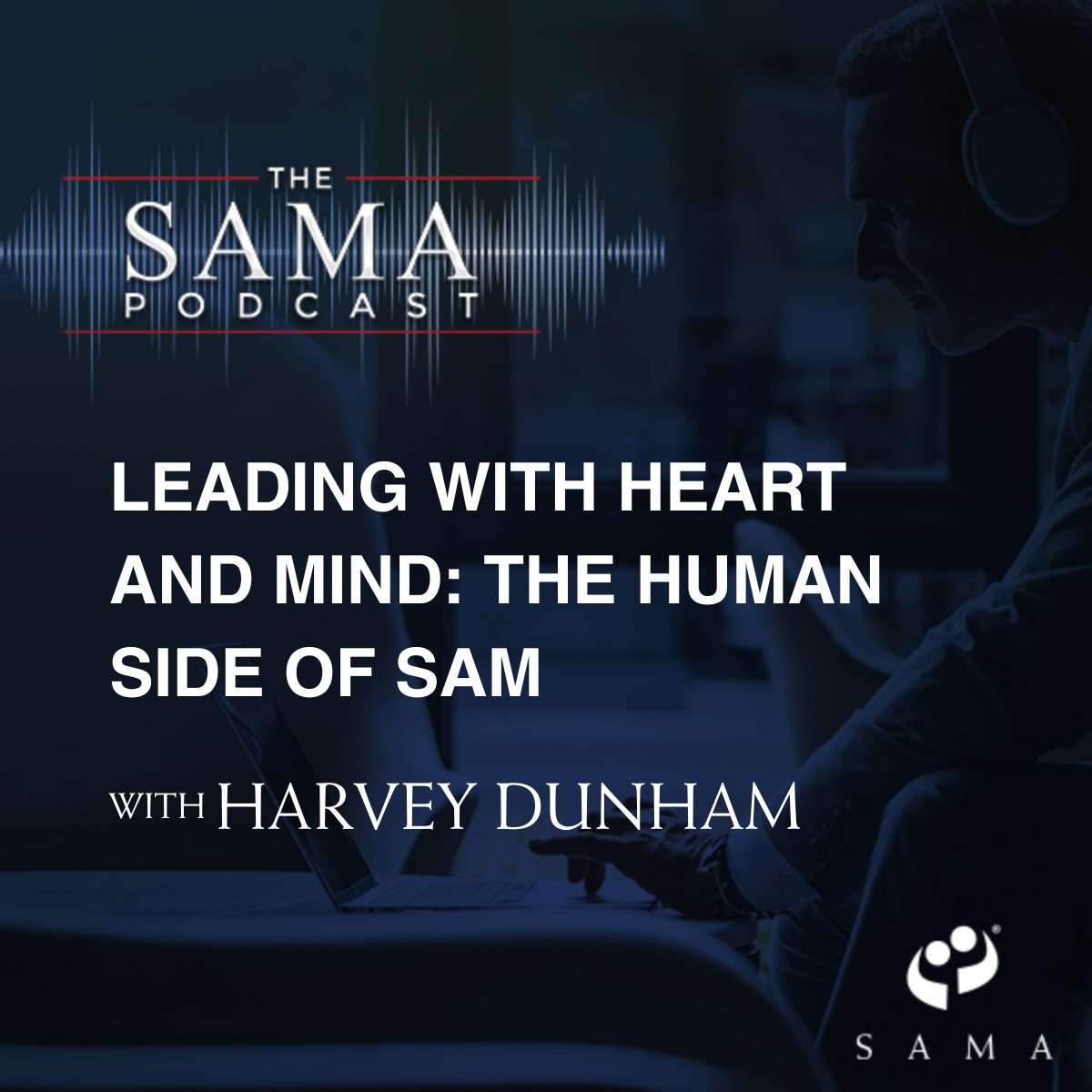 Leading with Heart and Mind: The Human Side of SAM