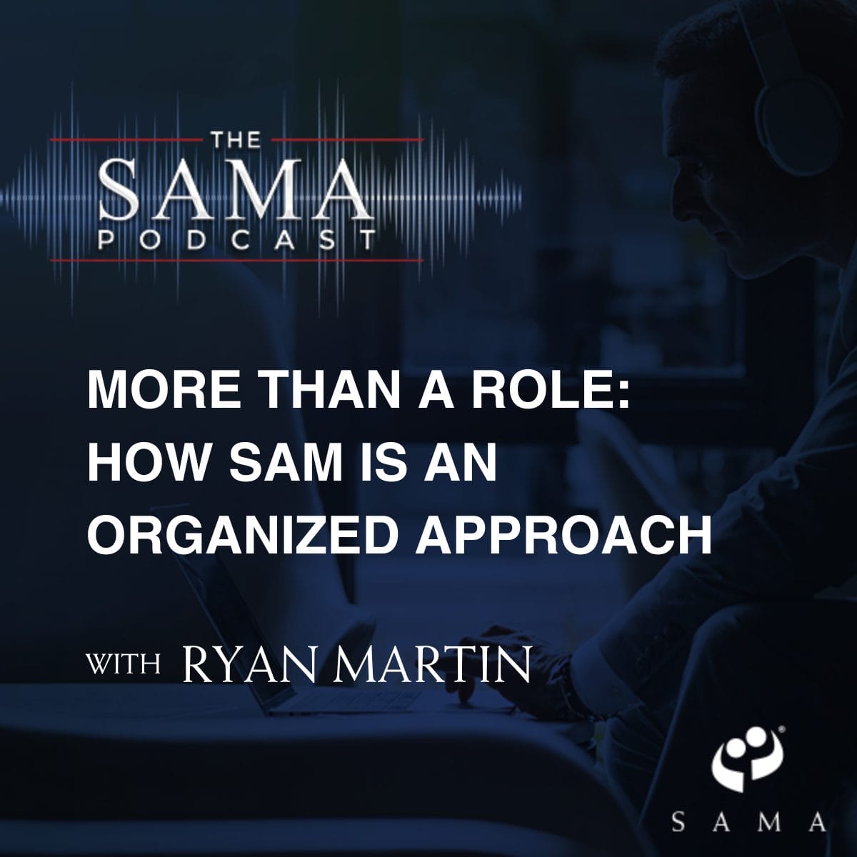 More Than a Role: How SAM is an Organizational Approach